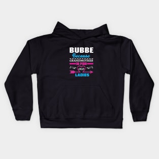 Bubbe Because Grandma Is For Old Ladies Kids Hoodie